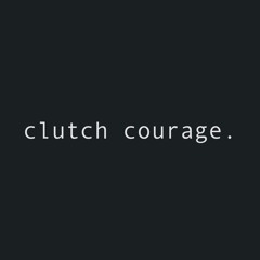 Clutch Courage.