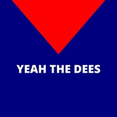 YEAH THE DEES