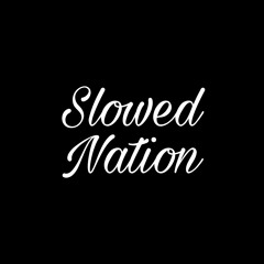 Slowed Nation