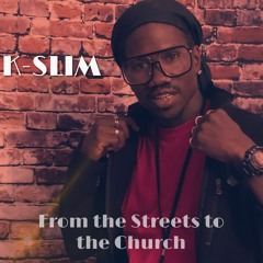 KSlim (From the Streets to the Church)