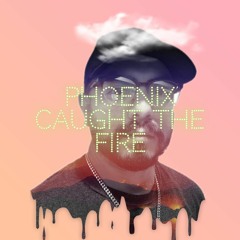 Phoenix Caught The Fire