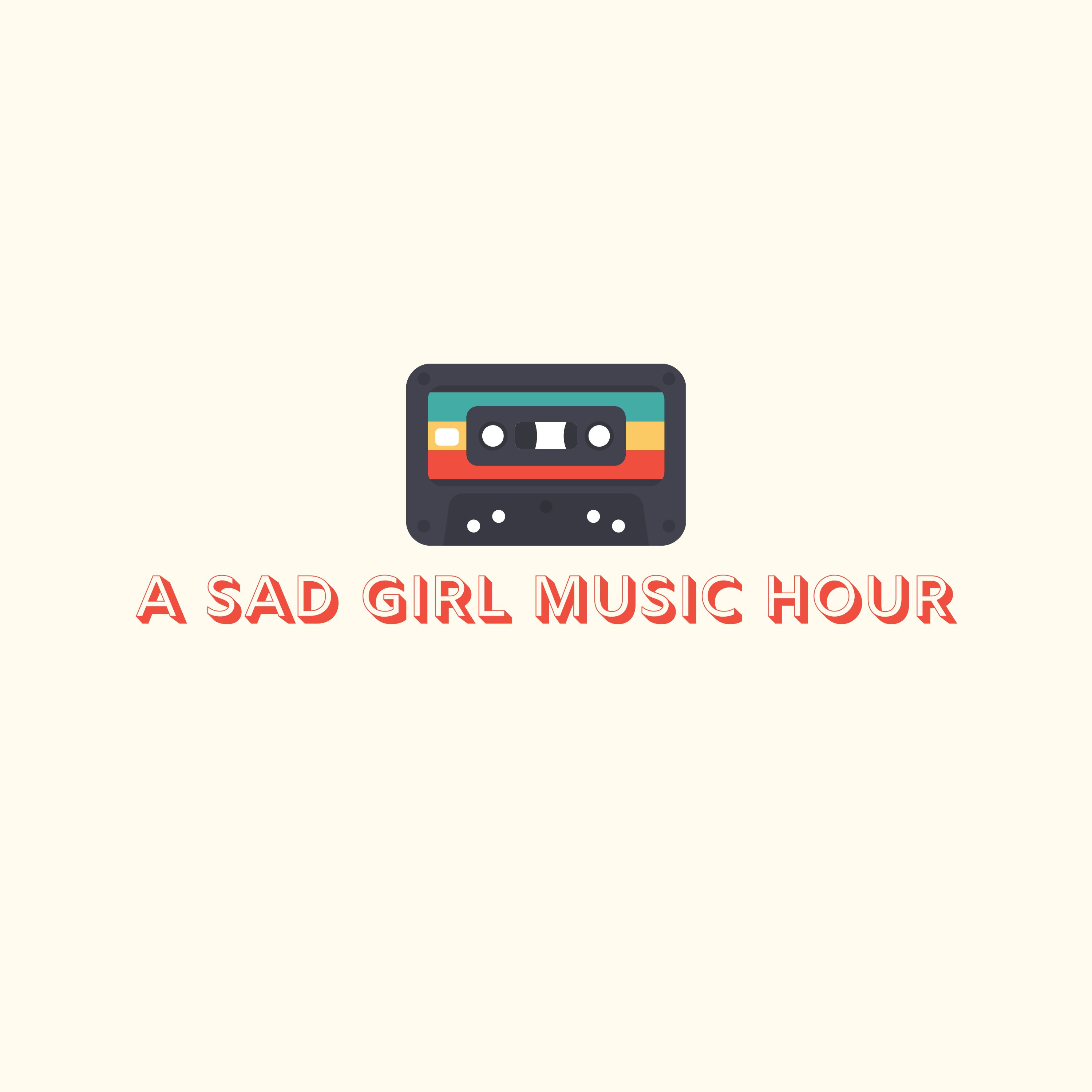 A Sad Girl Music Hour