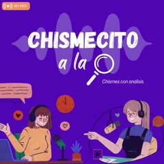 Chismecito a la lupa