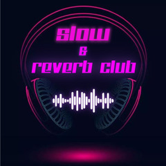 Slow & Reverb Club