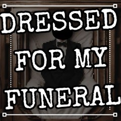 Dressed For My Funeral