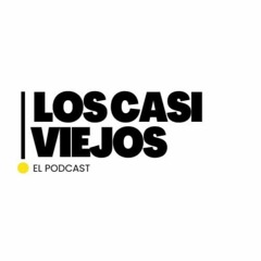 Los Casi Viejos - El Podcast