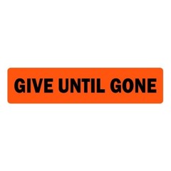 GIVE UNTIL GONE
