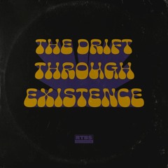 Drift Through Existence