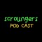 SCROUNGERS POD CAST
