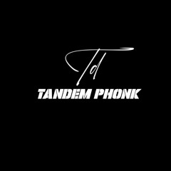 TANDEM PHONK