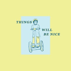 Things Will Be Nice Podcast