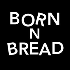 BORN N BREAD