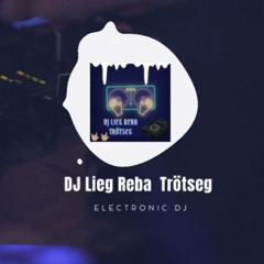 DJ LIEG REBA TRÖTSEG