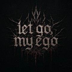 Let Go, My Ego