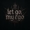 Let Go, My Ego