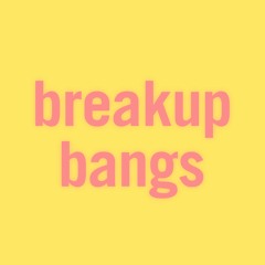 Breakup Bangs