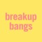 Breakup Bangs