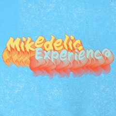 The Mikedelic Experience