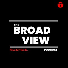 The Broad View Podcast