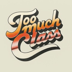 Too Much Class