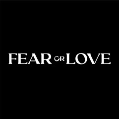 Fear or Love
