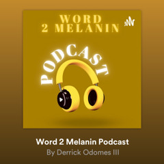 WORD 2 MELANIN PODCAST