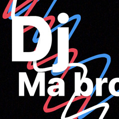 dj ma bro