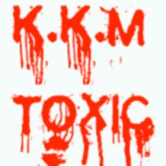 K.K.M Toxic