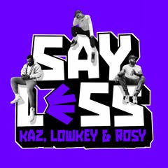 Say Less with Kaz, Lowkey and Rosy