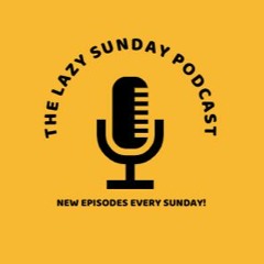 The Lazy Sunday Podcast
