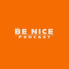 The Be Nice Podcast