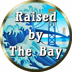 Raised by The Bay