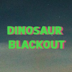 Dinosaur Blackout