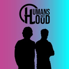 Humans Out Loud
