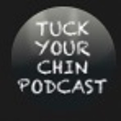 Tuck Your Chin Podcast