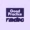 Good Practice Radio
