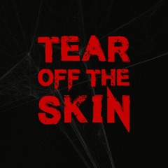 Tear Off The Skin