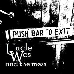Uncle Wes and The Mess