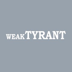 Weak Tyrant