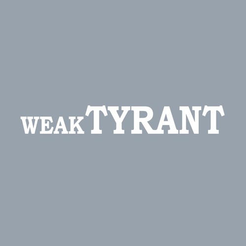 Weak Tyrant’s avatar