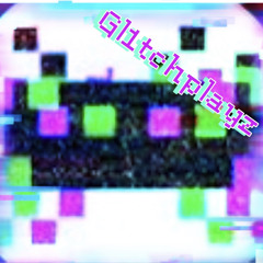 gl1tchplayz