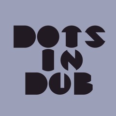 Dots in Dub