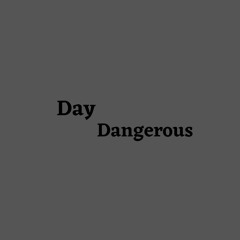 Day Dangerous