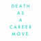 Death as a Career Move