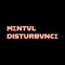 MΣNTVL DISTURBVNCΣ