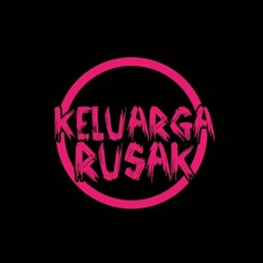 KELUARGA RUSAK