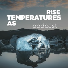 AS TEMPERATURES RISE podcast