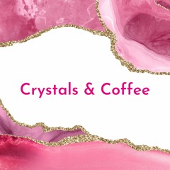 Crystals & Coffee