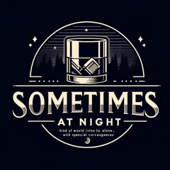 🥃 Sometimes At Night 🥃