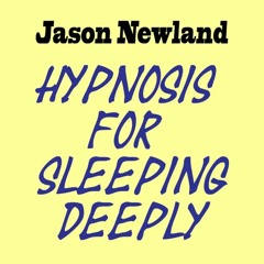 Hypnosis for sleeping deeply (Jason Newland)